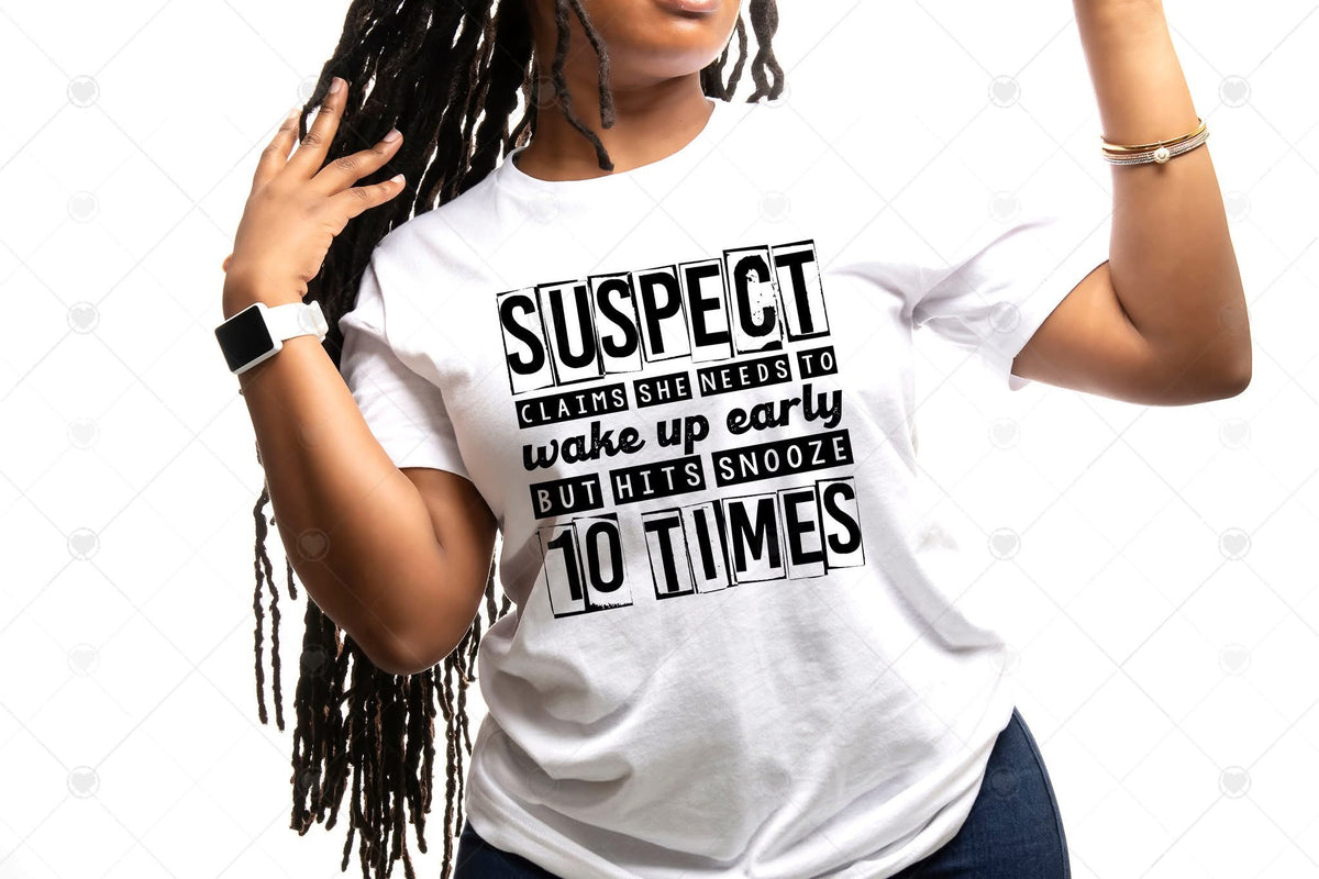 Short sleeve t-shirt Suspect Claims She Needs To Wake Up Early